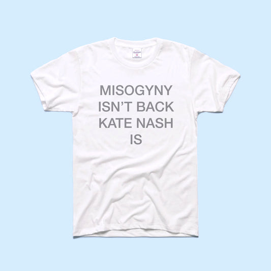 Misogyny Isn’t Back T-shirt (PRE-ORDER)